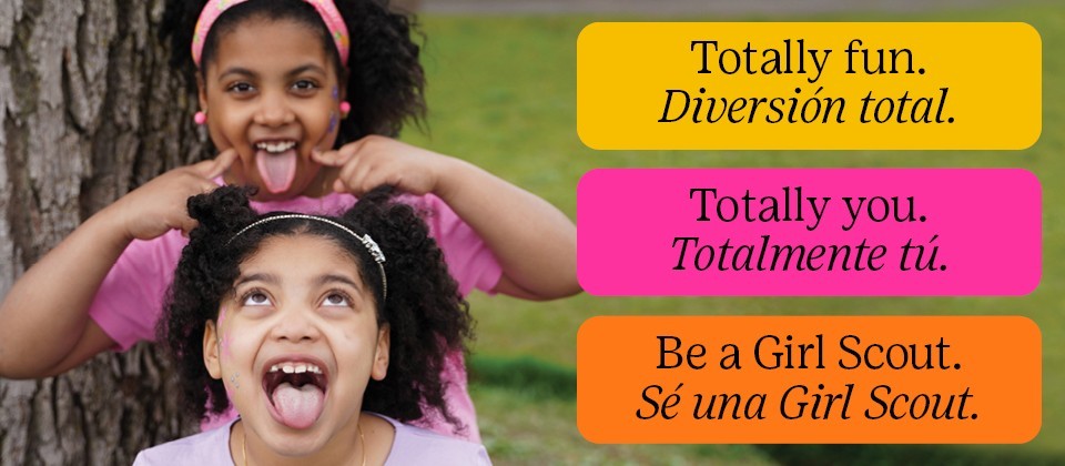 Totally fun. Totally you. Be a Girl Scouts.