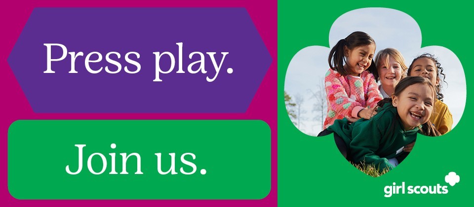 Press play. Join us. Girl Scouts.